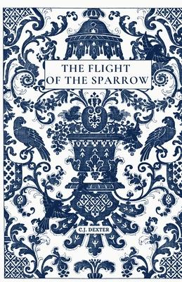 The Flight of The Sparrow: Selected Poems of C.J. Dexter