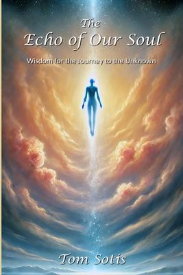 The Echo of Our Soul: Wisdom for the Journey to the Unknown