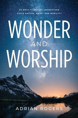 Wonder & Worship: 90 Days to Better Understand God’s Nature, Name, and Nobility