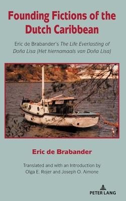 Founding Fictions of the Dutch Caribbean; Eric de Brabander’s The Life Everlasting of Doña Lisa (Het hiernamaals van Doña Lisa)