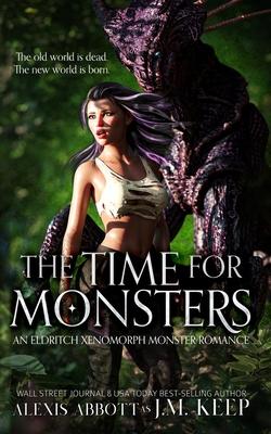 The Time For Monsters: An Eldritch Xenomorph Monster Romance