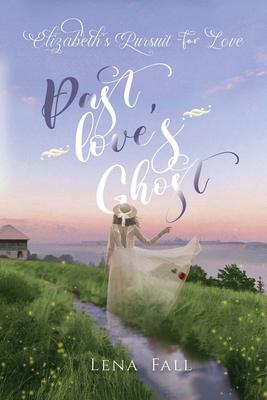 Past Love’s Ghost: Elizabeth’s Pursuit for Love