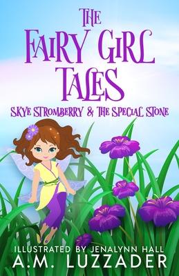 The Fairy Girl Tales: Skye Stromberry and the Special Stone