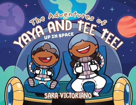 The Adventures of Yaya and Tee Tee!: Up in Space