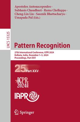 Pattern Recognition: 27th International Conference, Icpr 2024, Kolkata, India, December 1-5, 2024, Proceedings, Part XXV