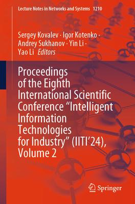 Proceedings of the Eighth International Scientific Conference Intelligent Information Technologies for Industry (Iiti’24), Volume 2