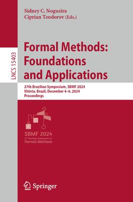 Formal Methods: Foundations and Applications: 27th Brazilian Symposium, Sbmf 2024, Vitória, Brazil, December 4-6, 2024, Proceedings