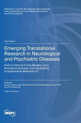 Emerging Translational Research in Neurological and Psychiatric Diseases: From In Vitro to In Vivo Models, from Animals to Humans, from Qualitative to