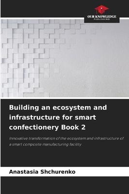 Building an ecosystem and infrastructure for smart confectionery Book 2