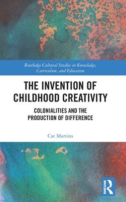 The Invention of Childhood Creativity: Colonialities and the Production of Difference