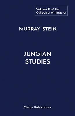 The Collected Writings Of Murray Stein Volume 9: Jungian Studies