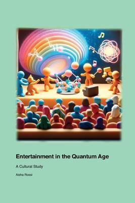 Entertainment in the Quantum Age: A Cultural Study