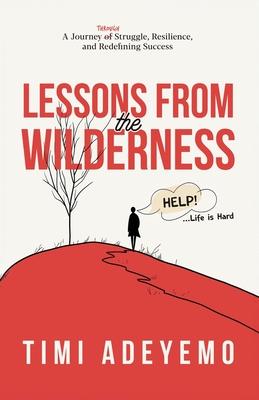 Lessons from the Wilderness: A Journey Through Struggle, Resilience and Redefining Success