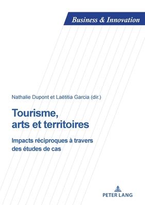 Tourisme, arts et territoires; Impacts réciproques à travers des études de cas