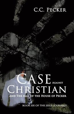 The Case Against Christian: Book 6 of the JESUS Journals