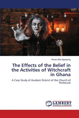 The Effects of the Belief in the Activities of Witchcraft in Ghana