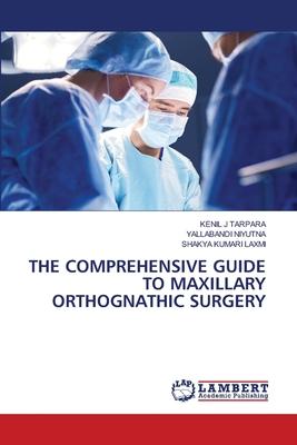 The Comprehensive Guide to Maxillary Orthognathic Surgery