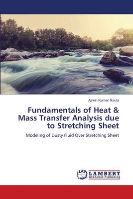 Fundamentals of Heat & Mass Transfer Analysis due to Stretching Sheet