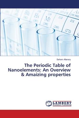 The Periodic Table of Nanoelements: An Overview & Amaizing properties