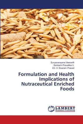 Formulation and Health Implications of Nutraceutical Enriched Foods