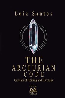 The Arcturian Code - Crystals of Healing and Harmony