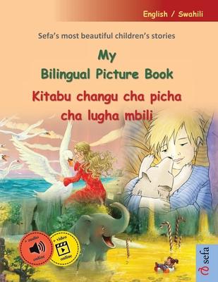 My Bilingual Picture Book - Kitabu changu cha picha cha lugha mbili (English / Swahili): Sefa’s most beautiful children’s stories in one volume, with