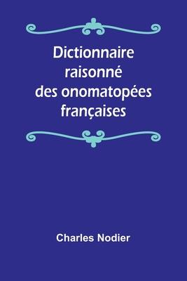 Dictionnaire raisonné des onomatopées françaises