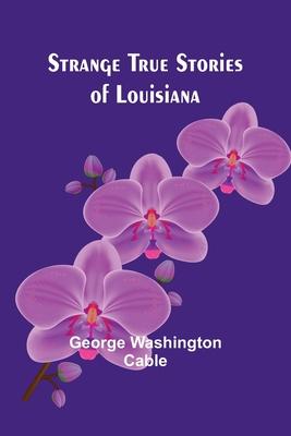 Strange True Stories of Louisiana