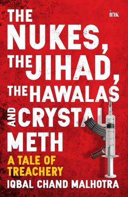 The Nukes, the Jihad, the Hawalas, and Crystal Meth: A Tale of Treachery