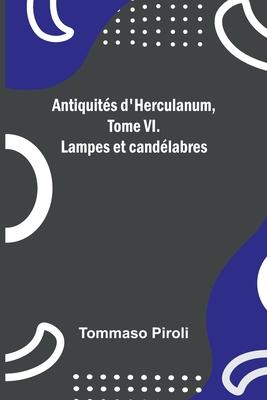 Antiquités d’Herculanum, Tome VI. Lampes et candélabres