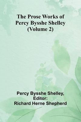 The Prose Works of Percy Bysshe Shelley (Volume 2)