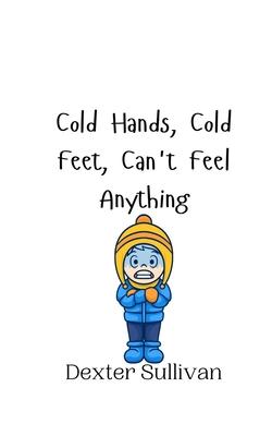 Cold Hands, Cold Feet, Can’t Feel Anything