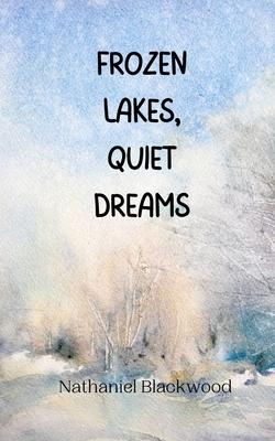 Frozen Lakes, Quiet Dreams