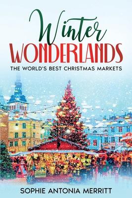 Winter Wonderlands: The World’s Best Christmas Markets