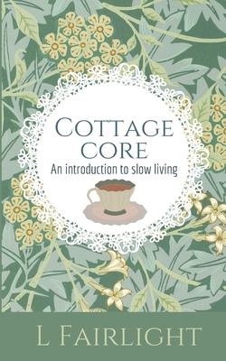 Cottagecore: An Introduction to Slow Living