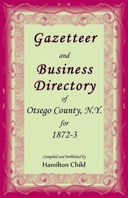 Gazetteer and Business Directory of Otsego Co., N.Y. for 1872-3