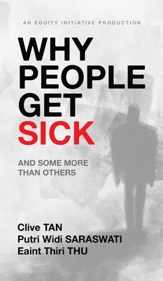 Why People Get Sick: And some more than others An Equity Initiative Production