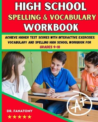 High School Spelling and Vocabulary Workbook: Achieve Higher Test Scores with Interactive Exercises: Vocabulary and Spelling High School Workbook for