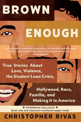 Brown Enough: True Stories about Love, Violence, the Student Loan Crisis, Hollywood, Race, Familia, and Making It in America