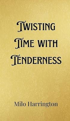 Twisting Time with Tenderness