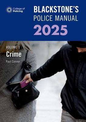 Blackstone’s Police Manual Volume 1: Crime 2025