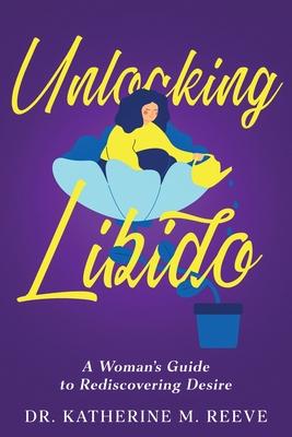 Unlocking Libido: A Woman’s Guide to Rediscovering Desire