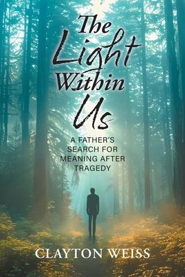 The Light Within Us: A Father’s Search for Meaning After Tragedy