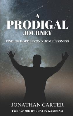 A Prodigal Journey: Finding Hope Beyond Homelessness