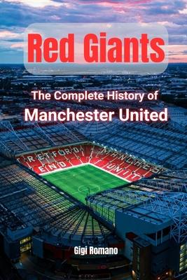 Red Giants: The Complete History of Manchester United