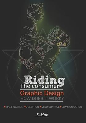 Riding The Consumer: Graphic Design - How Does It Work?