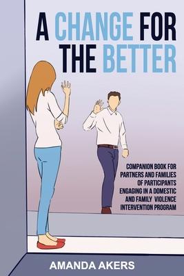 A Change for the Better: Companion Book for Partners and Families of Participants Engaging in a Domestic and Family Violence Intervention Progr