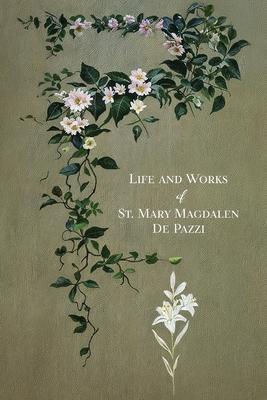 The Life and Works of St. Mary Magdalen de Pazzi