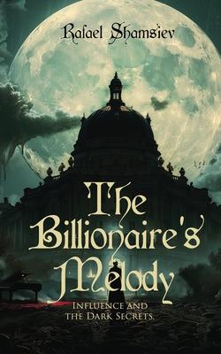 The Billionaire’s Melody: Influence and the Dark Secrets.