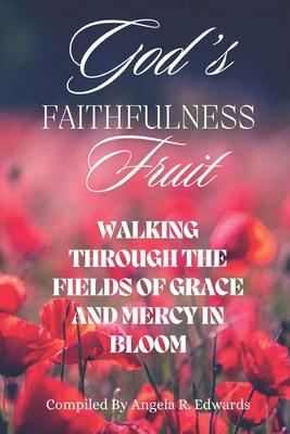 God’s Faithfulness Fruit: Walking Through the Fields of Grace and Mercy in Bloom